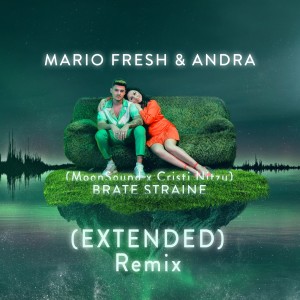 Listen to Brate Straine (Extended Remix) (Moonsound & Cristi Nitzu Extended Remix) song with lyrics from Mario Fresh