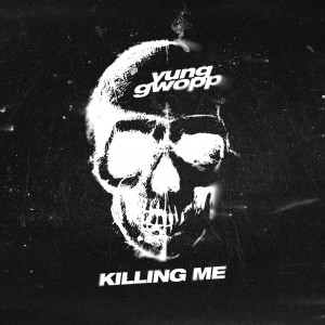 收听Yung Gwopp的Killing Me (Explicit)歌词歌曲