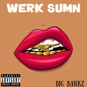 Listen to Werk Sumn (Explicit) song with lyrics from BIG BANKZ