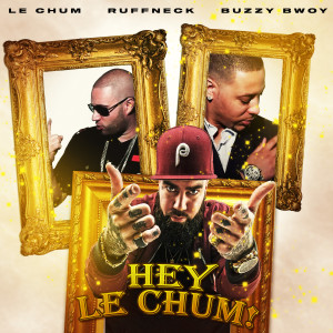 Hey Le Chum! (Explicit) dari Buzzy Bwoy