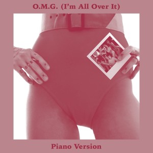 收聽Jenn Champion的O.M.G. (I'm All Over It) [Piano Version] (Piano Version)歌詞歌曲