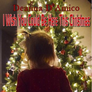 Deanna D'amico的專輯I Wish You Could Be Here This Christmas