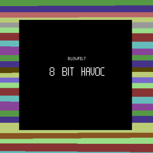 Blowfelt的專輯8 Bit Havoc