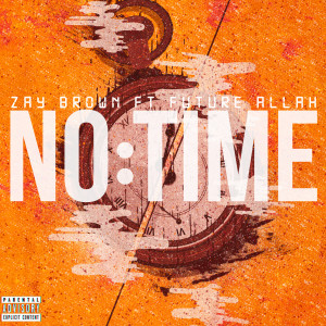 Listen to No Time (feat. Future Allah) (Explicit) song with lyrics from Zay Brown