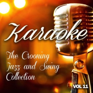 The Karaoke Crooning的專輯Karaoke - The Crooning, Jazz and Swing Collection, Vol .11