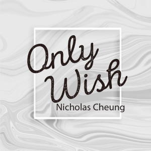 收聽Nicholas Cheung的Only Wish歌詞歌曲