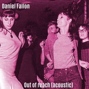 ดาวน์โหลดและฟังเพลง Out of Reach (Acoustic) พร้อมเนื้อเพลงจาก Daniel Fallon