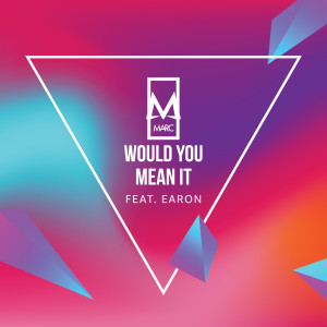 ดาวน์โหลดและฟังเพลง Would You Mean It พร้อมเนื้อเพลงจาก MARC
