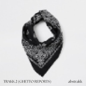Album Trakk 2 (Ghetto Reports) [Explicit] from Abstrakk