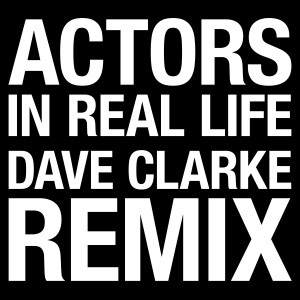 ดาวน์โหลดและฟังเพลง In Real Life (Dave Clarke Remix) พร้อมเนื้อเพลงจาก Actors