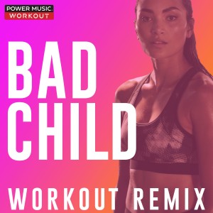 收聽Power Music Workout的Bad Child (Workout Remix 128 BPM)歌詞歌曲