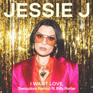 อัลบัม I Want Love (twocolors Remix) ศิลปิน Jessie J