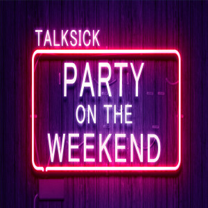 收聽Talksick的Party on the Weekend (Explicit)歌詞歌曲