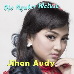 Listen to Ojo Nguber Welase song with lyrics from Jihan Audy
