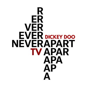 Dickey Doo的專輯Never Apart Tv