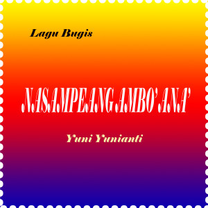 Listen to Nasampeang Ambo Ana' song with lyrics from Yuni Yunianti