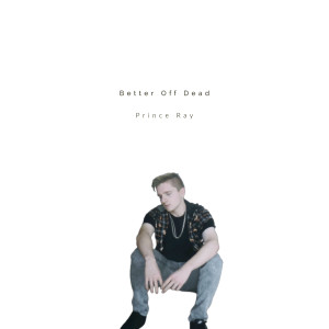 Album Better Off Dead oleh Prince Ray