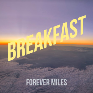 Dengarkan lagu Breakfast nyanyian Forever Miles dengan lirik