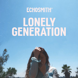 ดาวน์โหลดและฟังเพลง Lonely Generation พร้อมเนื้อเพลงจาก Echosmith