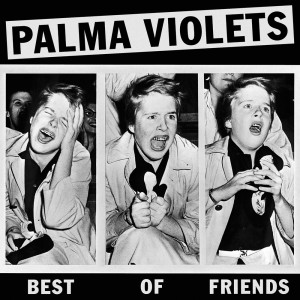 Listen to Best of Friends song with lyrics from Palma Violets