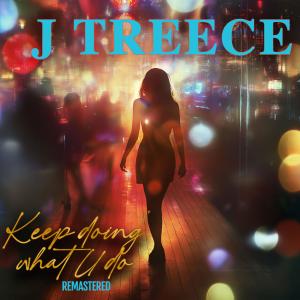 ดาวน์โหลดและฟังเพลง Keep Doin' What U Do. (Remastered) พร้อมเนื้อเพลงจาก Jtreece