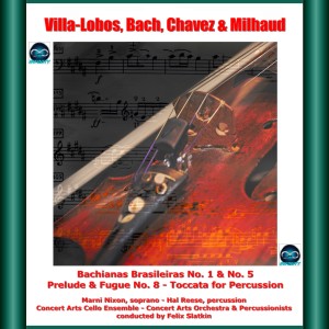 Villa-Lobos, Bach, Chavez & Milhaud: Bachianas Brasileiras No. 1 & No. 5 - Prelude & Fugue No. 8 - Toccata for Percussion dari Marni Nixon