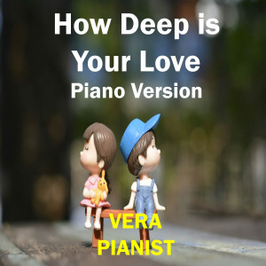 Vera的專輯How Deep is Your Love (Piano Version)