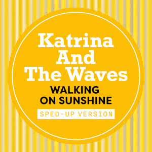 收聽Katrina & The Waves的Walking On Sunshine (Sped Up)歌詞歌曲