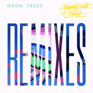 收聽Neon Trees的Sleeping With A Friend (The Chainsmokers Radio Remix)歌詞歌曲