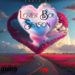 Uncle EJ的專輯Lover Boy Season Vol 1. (Explicit)