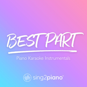 收聽Sing2Piano的Best Part (Lower Key) [Originally Performed by Daniel Caesar & H.E.R.] (Piano Karaoke Version)歌詞歌曲