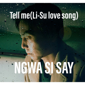 Ngwa Si Say的专辑Tell Me(Li-Su Love Song)