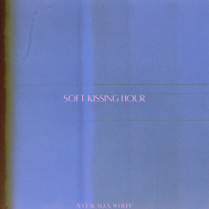 收聽Nat & Alex Wolff的Soft Kissing Hour歌詞歌曲
