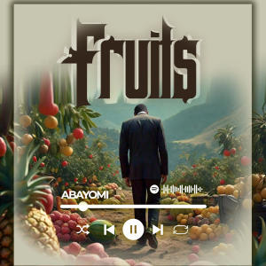 ดาวน์โหลดและฟังเพลง Fruits พร้อมเนื้อเพลงจาก Abayomi