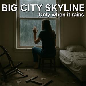 收聽BIG CITY SKYLINE的Only when it rains歌詞歌曲