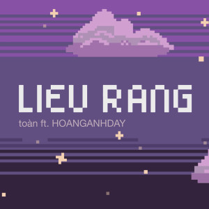 收聽Toan的LIEU RANG歌詞歌曲