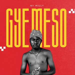 收聽NY MILLY的Gye Meso歌詞歌曲