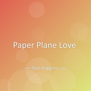 ดาวน์โหลดและฟังเพลง Paper Plane Love พร้อมเนื้อเพลงจาก Dian Anggraini