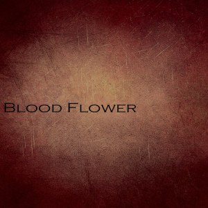 ดาวน์โหลดและฟังเพลง Blood Flower พร้อมเนื้อเพลงจาก NaMoo