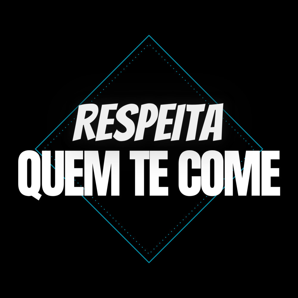 Respeita quem te Come (Explicit)