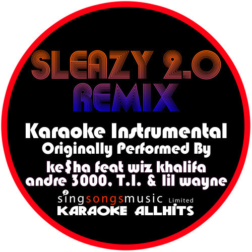 Sleazy 2.0 Remix - Get Sleazier (Originally Performed By Ke$ha Feat Wiz Khalifa, Andre 3000, T.I. & Lil Wayne) [Instrumental Version] (Explicit) (Instrumental Version)