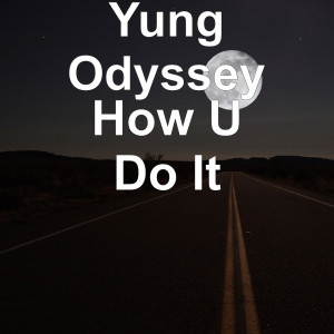 收听Yung Odyssey的How U Do It歌词歌曲