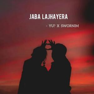 收聽YU?的Jaba Lajhayera (feat. Swornim)歌詞歌曲