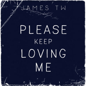 ดาวน์โหลดและฟังเพลง Please Keep Loving Me พร้อมเนื้อเพลงจาก James TW