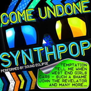 Sound Eclipse的專輯Come Undone Synthpop