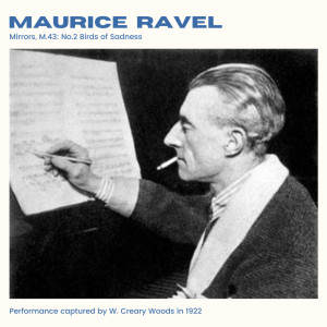 Maurice Ravel的專輯Ravel: Mirrors, M.43: No.2 Birds of Sadness (2024 Remaster)