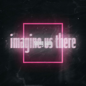 收聽spring gang的Imagine Us There (Instrumental Version)歌詞歌曲