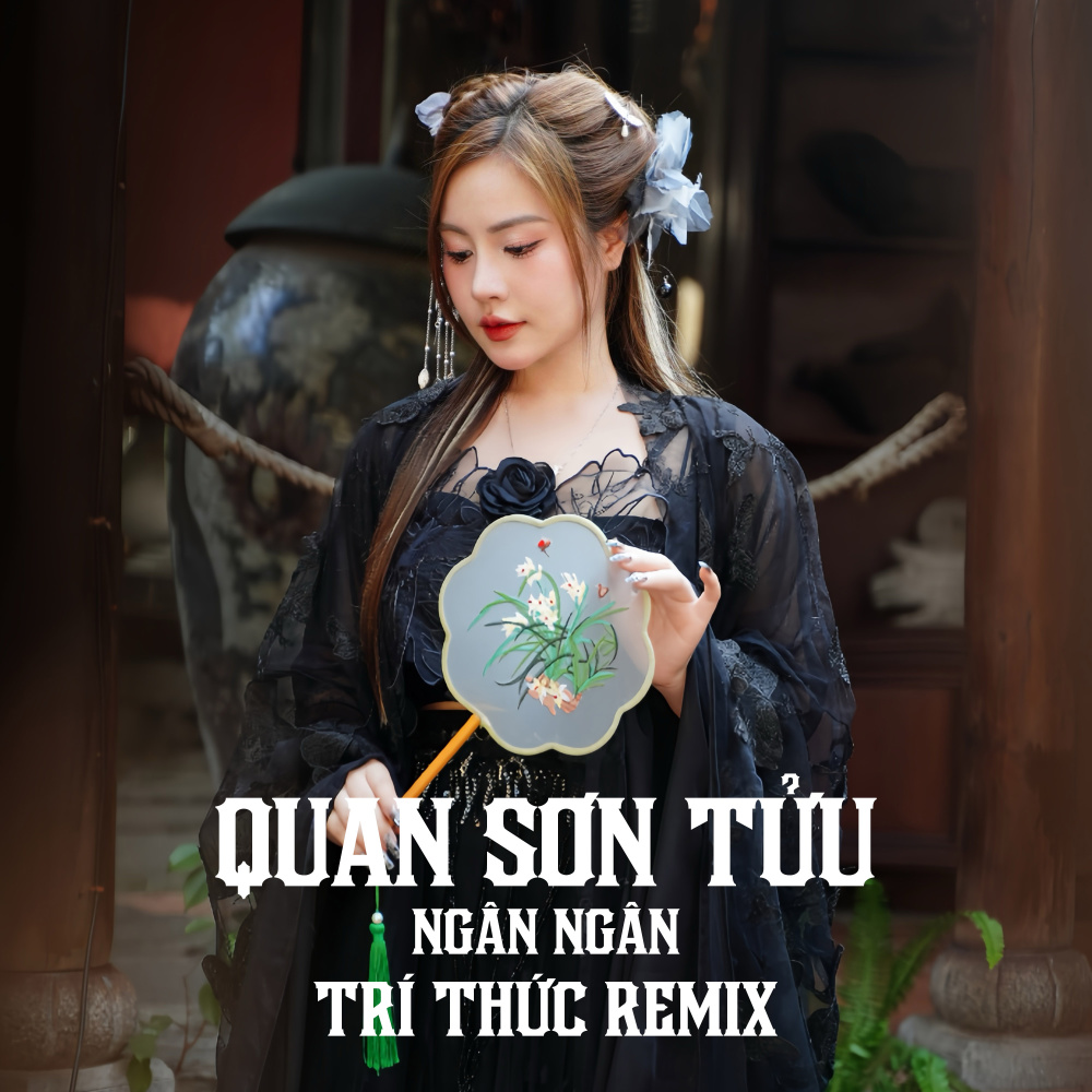 Quan Sơn Tửu (Trí Thức Remix)