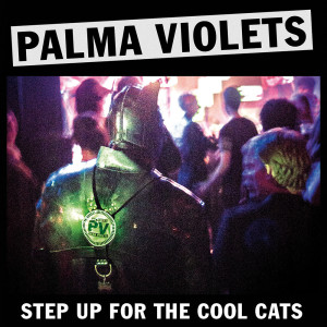 Listen to Step Up for the Cool Cats song with lyrics from Palma Violets