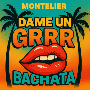 Dengarkan lagu Dame Un Grrr (Versión Bachata) nyanyian Montelier dengan lirik